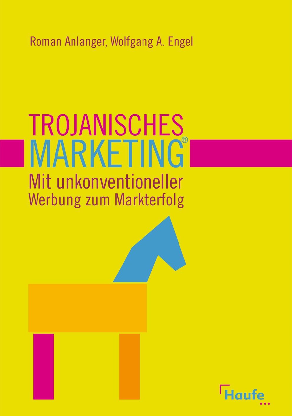 Trojanisches Marketing®: Mit unkonventioneller Werbung zum Markterfolg Law
