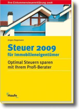 Steuer 2009 für Immobilieneigentümer: Optimal Steuern sparen mit Ihrem Profi-Berater Business, Finance & Career