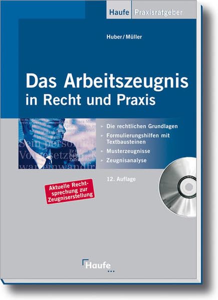 Das Arbeitszeugnis in Recht und Praxis: Die rechtlichen Grundlagen, Formulierungshilfen mit Textbausteinen, Musterzeugnisse, Zeugnisanalyse (Haufe Praxis-Ratgeber) Law