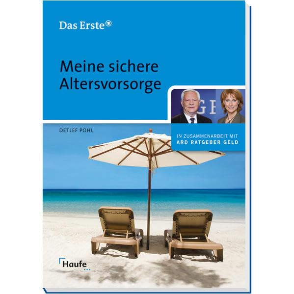 Meine sichere Altersvorsorge: In Zus.-Arb. m. ARD Ratgeber Geld (ARD Ratgeber Geld bei Haufe) Business, Finance & Career