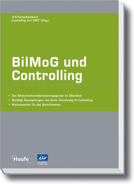 BilMoG und Controlling: Alle neuen Anforderungen für das Controlling aufgrund des Bilanzrechtsmodernisierungsgesetzes (Haufe Fachpraxis) Law