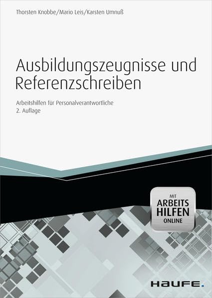 Zeugnisse und Referenzschreiben: Für Auszubildende, Praktikanten und freie Mitarbeiter (Haufe Fachbuch) Law