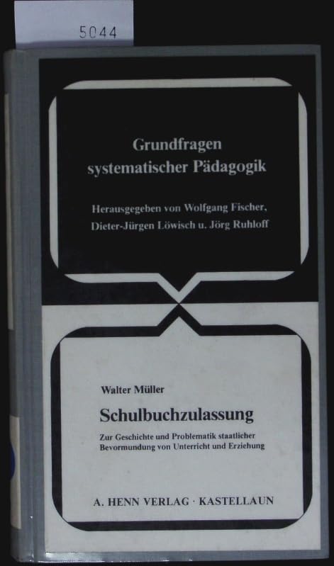 Schulbuchzulassung. Zur Geschichte und Problematik staatlicher Bevormundung von Unterricht und Erziehung. Books