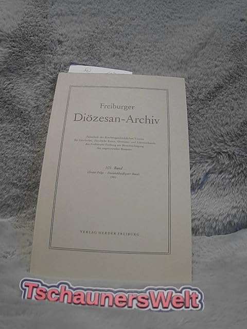 Freiburger Diözesan-Archiv. 101. Band (3. Folge, 33. Band) 1981. Zeitschrift des Kirchengeschichtlichen Vereins für Geschichte, christliche Kunst, Altertums- und Literaturkunde des Erzbistums Freiburg mit Berücksichtigung der angrenzenden Bistümer. Books
