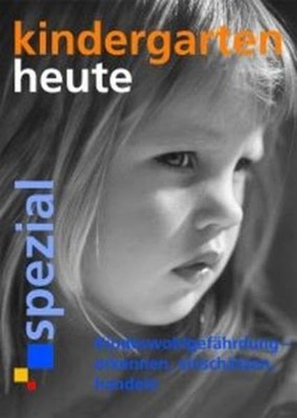 Kindeswohlgefährdung - erkennen, einschätzen, handeln (Kindergarten heute spezial) Books