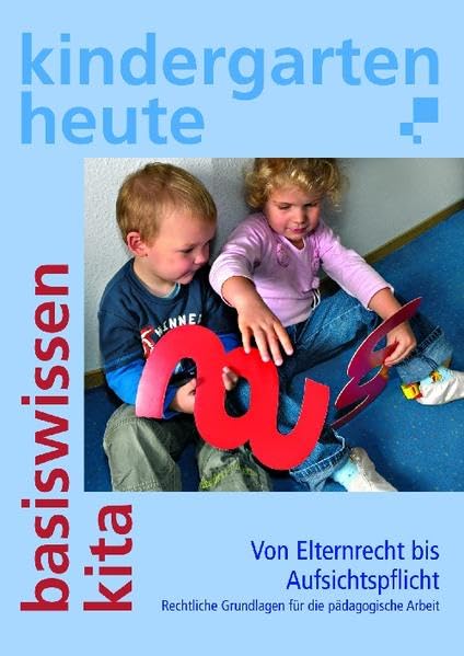 Von Elternrecht bis Aufsichtspflicht: Rechtliche Grundlagen für die pädagogische Arbeit (Basiswissen Kita heute) Books