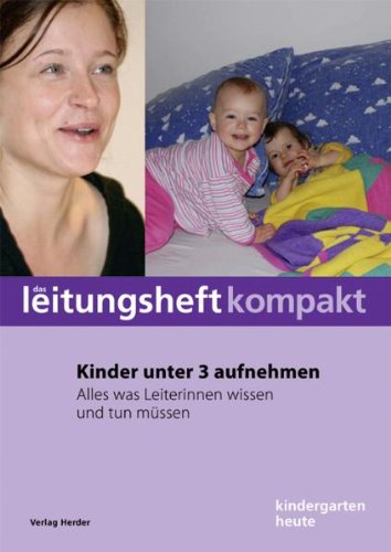 Kinder unter 3 aufnehmen: Alles was Leiterinnen wissen und tun müssen Books