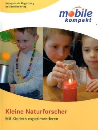 Kleine Naturforscher: Mit Kindern experimentieren Parents & Children