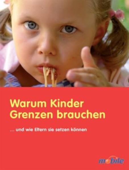 Warum Kinder Grenzen brauchen: ... und wie Eltern sie setzen können Parents & Children