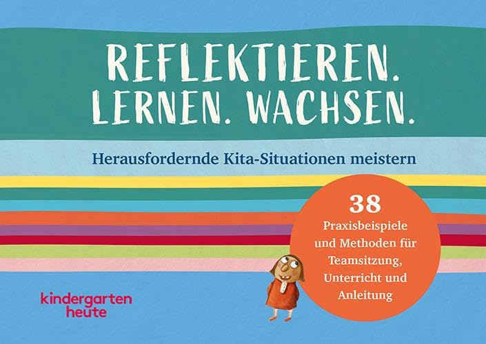 Reflektieren. Lernen. Wachsen.: Herausfordernde Kita-Situationen meistern. 38 Praxisbeispiele und Methoden für Teamsitzung, Unterricht und Anleitung Learning & Reference