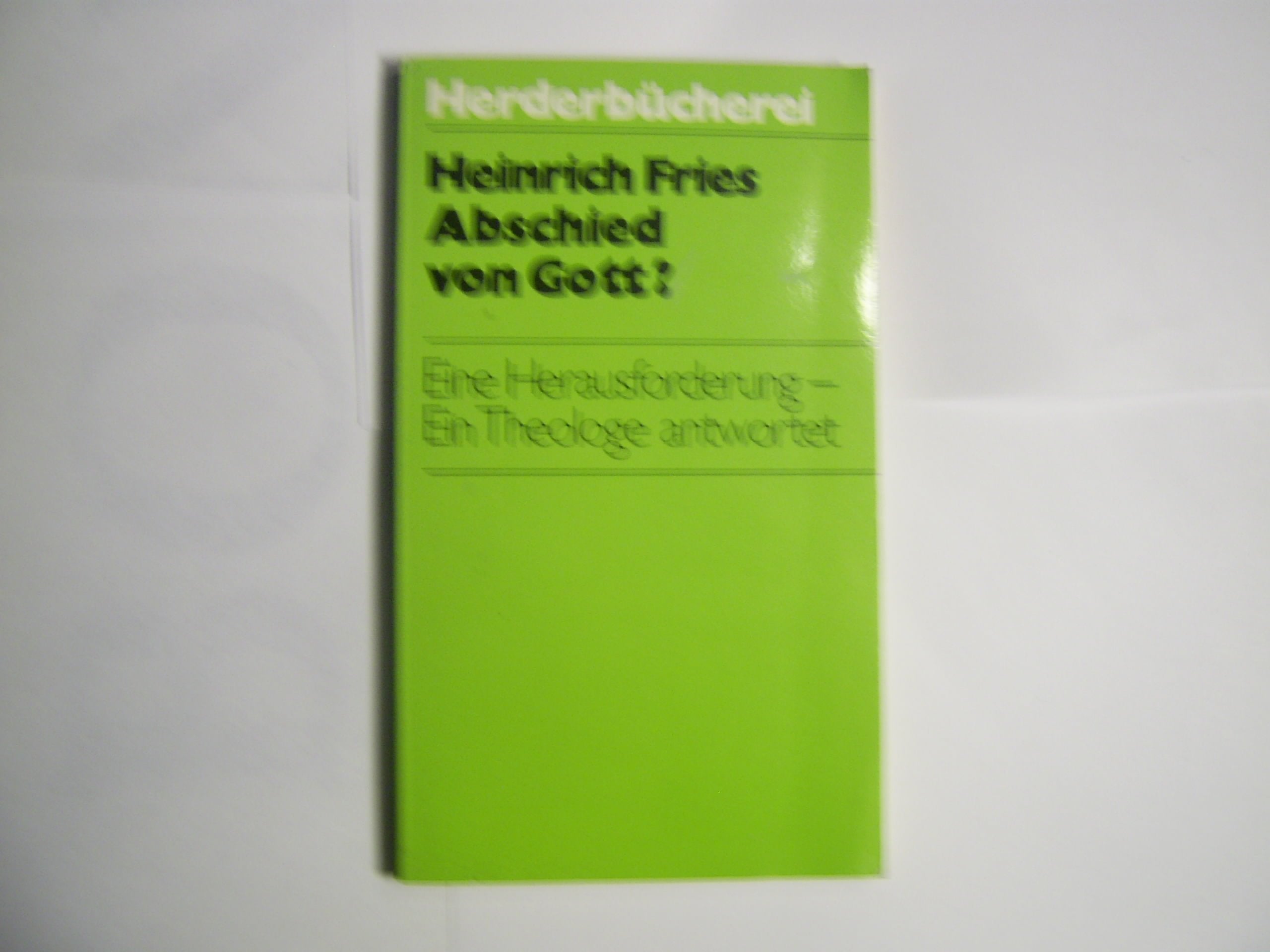 Abschied von Gott? Eine Herausforderung - Ein Theologe antwortet. Religion & Esotericism