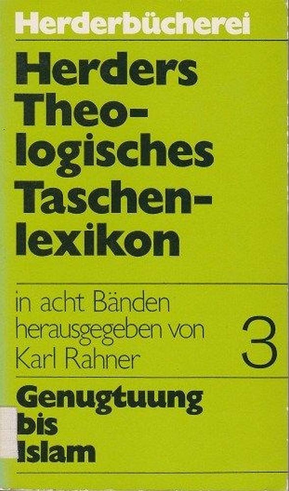 Herders Theologisches Taschenlexikon in acht Bänden. Band 3: Genugtuung bis Islam. Herderbücherei Band 453. Books
