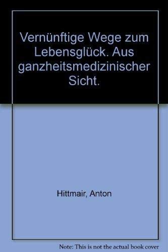 Vernünftige Wege zum Lebensglück. Aus ganzheitsmedizinischer Sicht. Books