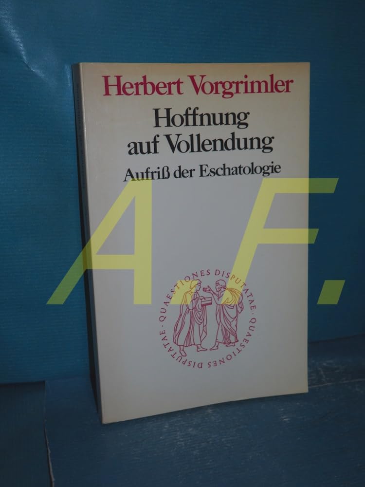 Hoffnung auf Vollendung : Aufriss der Eschatologie Religion & Esotericism