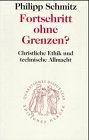 Fortschritt ohne Grenzen?. Christliche Ethik und technische Allmacht Politics & History