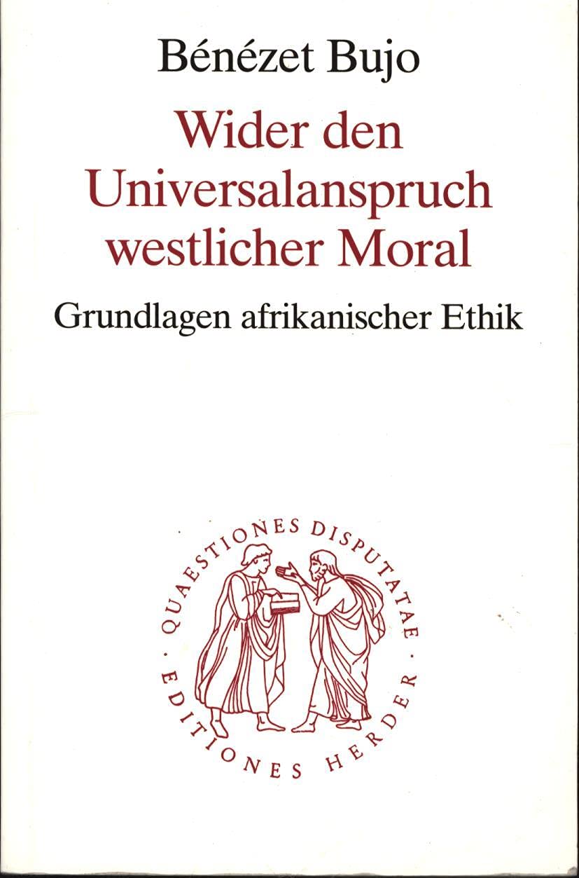 Wider den Universalanspruch westlicher Moral: Grundlagen afrikanischer Ethik Religion & Esotericism