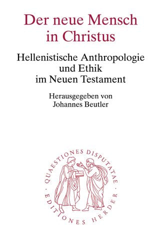 Der neue Mensch in Christus: Hellenistische Anthropologie und Ethik im Neuen Testament (Quaestiones disputatae) Religion & Esotericism