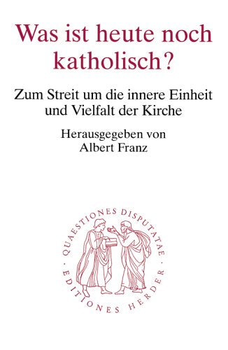 Was ist heute noch katholisch?: Zum Streit um die innere Einheit und Vielfalt der Kirche (Quaestiones disputatae) Business, Finance & Career