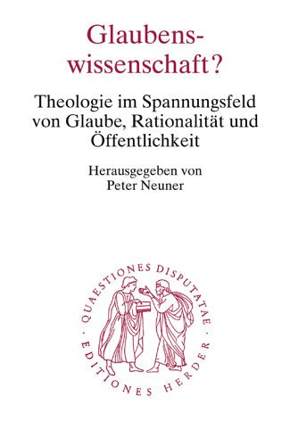 Glaubenswissenschaft?: Theologie im Spannungsfeld von Glaube, Rationalität und Öffentlichkeit (Quaestiones disputatae) Religion & Esotericism
