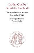 Ist der Glaube Feind der Freiheit: Die neue Debatte um den Monotheismus Books