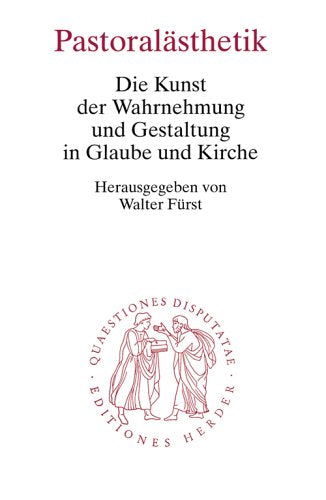 Pastoralästhetik: Die Kunst der Wahrnehmung und Gestaltung in Glaube und Kirche (Quaestiones disputatae) Religion & Esotericism
