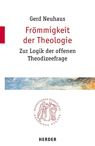 Frömmigkeit der Theologie: Zur Logik der offenen Theodizeefrage (Quaestiones disputatae) Religion & Esotericism