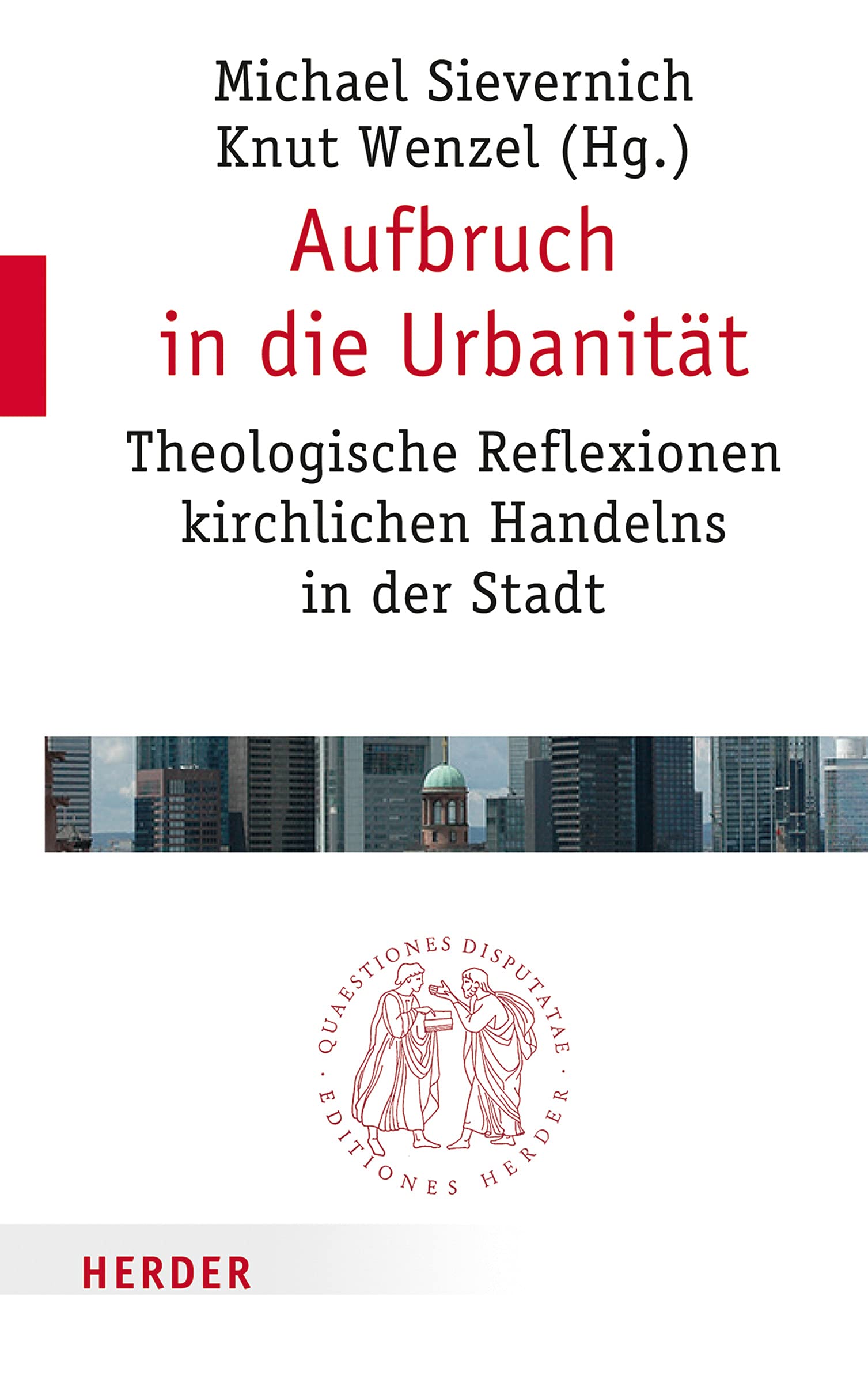 Aufbruch in die Urbanität: Theologische Reflexionen kirchlichen Handelns in der Stadt (Quaestiones disputatae) Film, Art & Culture