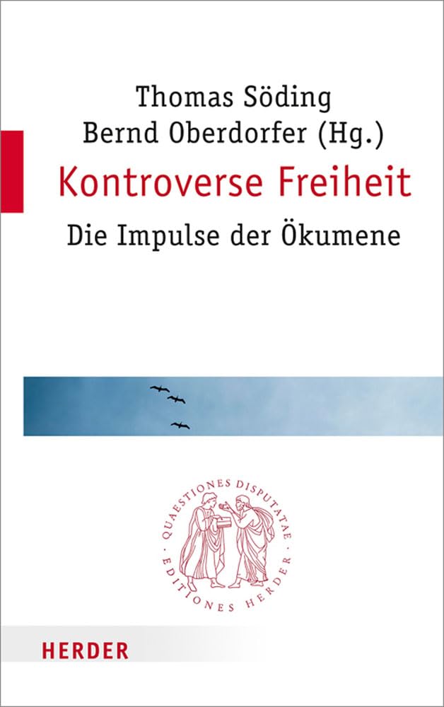 Kontroverse Freiheit: Die Impulse der Ökumene (Quaestiones disputatae, Band 284) Business, Finance & Career
