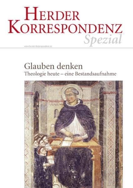 Glauben denken: Theologie heute - eine Bestandsaufnahme: Theologie heute - eine Bestandsaufnahme. Herder Korrespondenz Spezial Religion & Esotericism