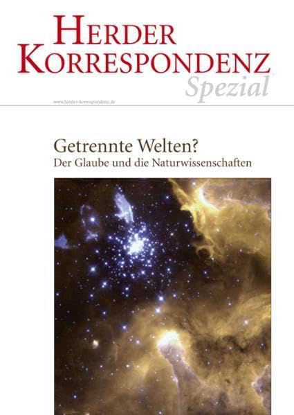 Getrennte Welten?: Der Glaube und die Naturwissenschaften: Der Glaube und die Naturwissenschaften. Herder Korrespondenz Spezial Religion & Esotericism