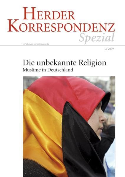 Die unbekannte Religion: Muslime in Deutschland: Muslime in Deutschland. Herder Korrespondenz Spezial Religion & Esotericism