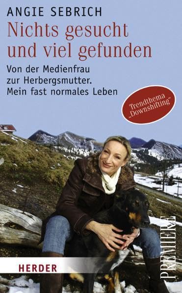 Nichts gesucht und viel gefunden: Von der Medienfrau zur Herbergsmutter. Mein fast normales Leben (HERDER spektrum) Social Sciences