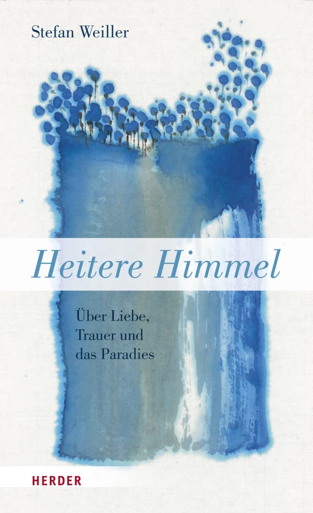 Heitere Himmel: Über Liebe, Trauer und das Paradies Philosophy