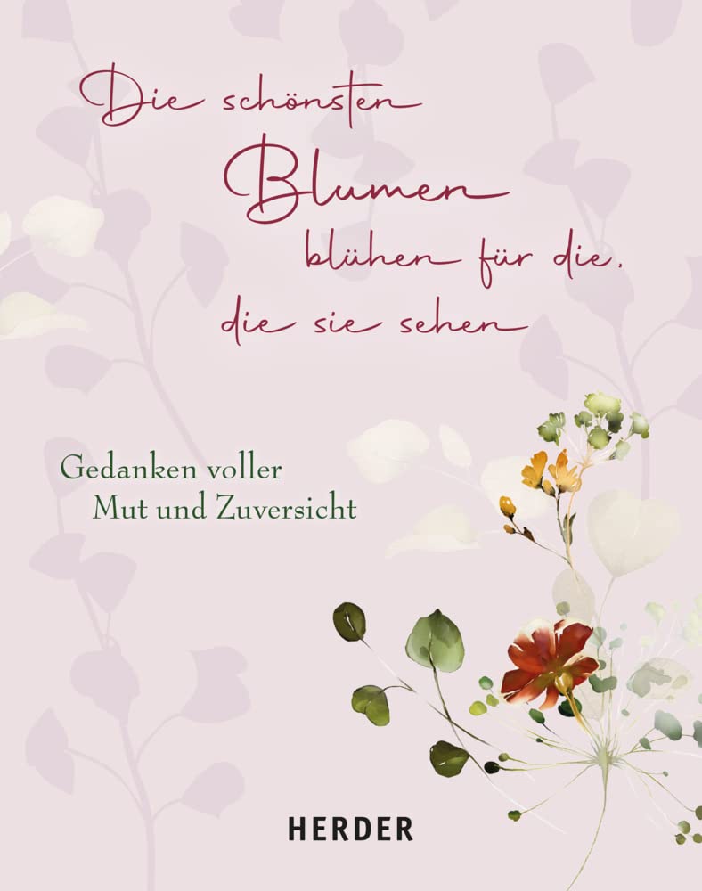 Die schönsten Blumen blühen für die, die sie sehen: Gedanken voller Mut und Zuversicht Lifestyle