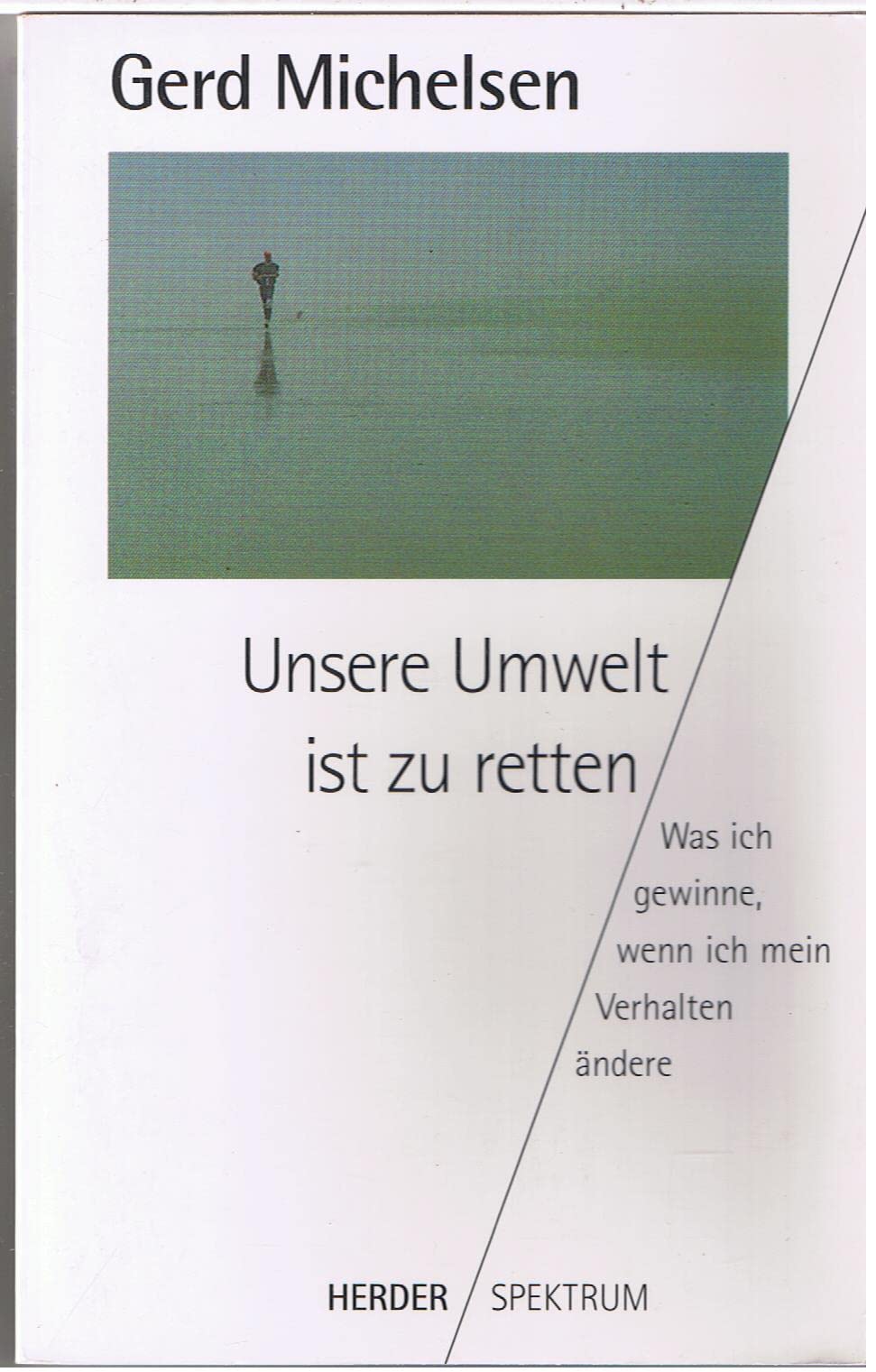 Unsere Umwelt ist zu retten. Was ich gewinne, wenn ich mein Verhalten ändere Natural Sciences
