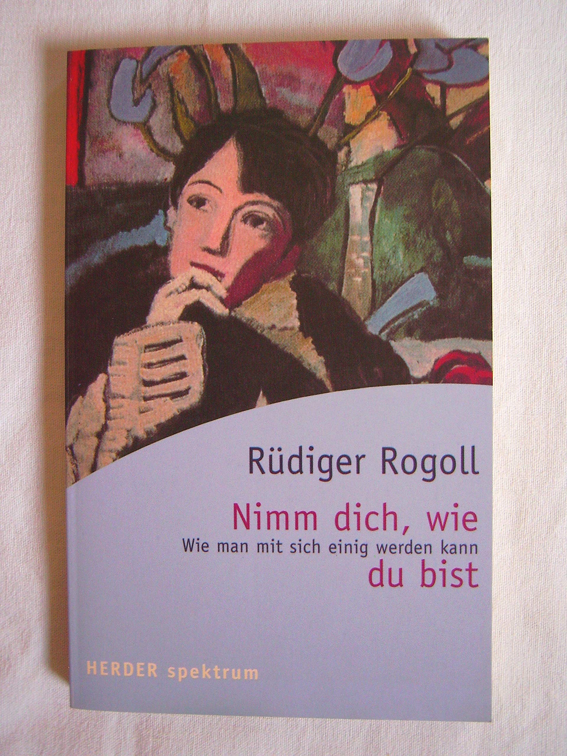 Nimm dich, wie du bist. Wie man mit sich einig werden kann. Psychology