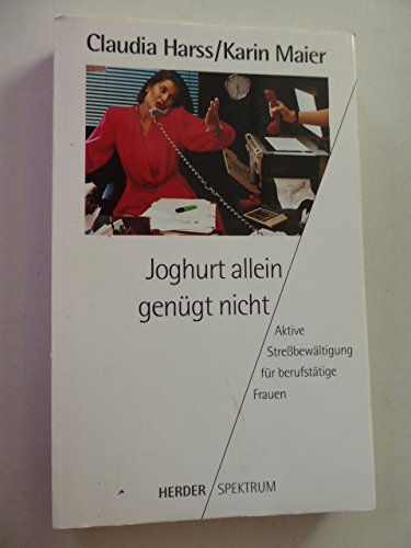 Joghurt allein genügt nicht: Aktive Streßbewältigung für berufstätige Frauen Business, Finance & Career
