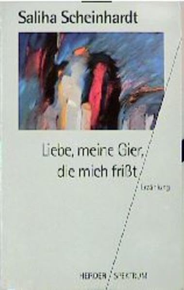 Liebe, meine Gier, die mich frißt. Eine Frau auf der Suche nach Liebe Partnership & Love