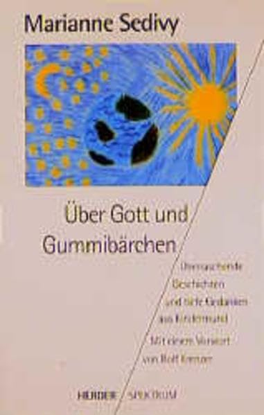 Über Gott und Gummibärchen: Überraschende Geschichten und tiefe Gedanken aus Kindermund (Herder Spektrum) Lifestyle