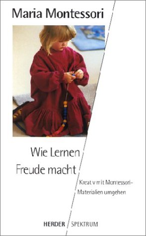 Wie Lernen Freude macht. Kreativ mit Montessori-Materialien umgehen Learning & Reference