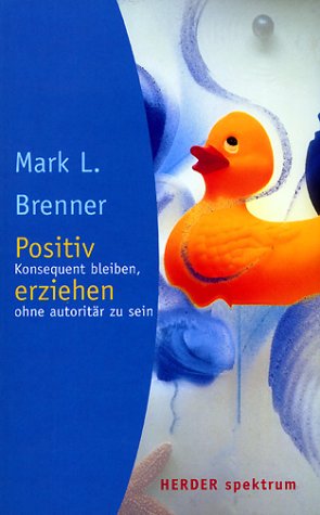 Positiv erziehen. Konsequent bleiben, ohne autoritär zu sein Parents & Children