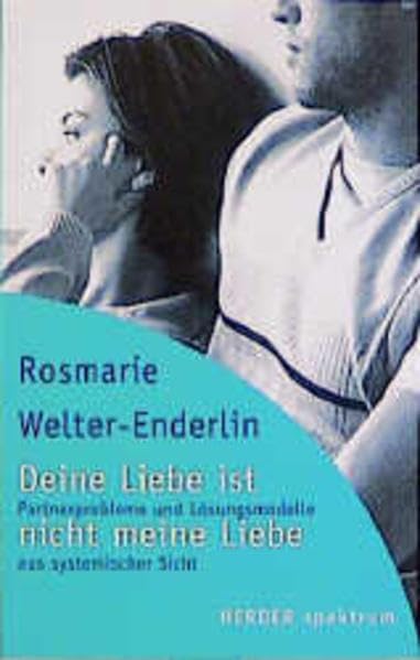 Deine Liebe ist nicht meine Liebe: Partnerprobleme und Lösungsmodelle aus systemischer Sicht (Herder Spektrum) Psychology