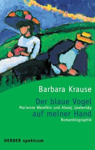 Der blaue Vogel auf meiner Hand: Marianne Werefkin und Alexej Jawlensky - Romanbiographie (HERDER spektrum) Books