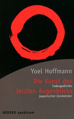 Die Kunst des letzten Augenblicks. Todesgedichte japanischer Zenmeister Religion & Esotericism