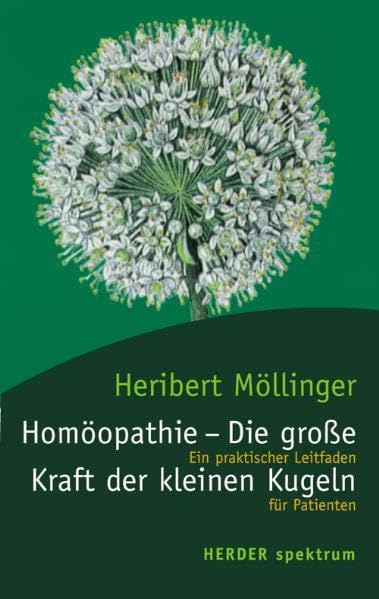 Homöopathie - Die grosse Kraft der kleinen Kugeln: Ein Leitfaden für Patienten: Ein praktischer Leitfaden für Patienten (Herder Spektrum) Medicine
