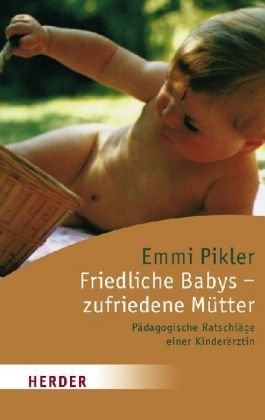Friedliche Babys - zufriedene Mütter: Pädagogische Ratschläge einer Kinderärztin Medicine