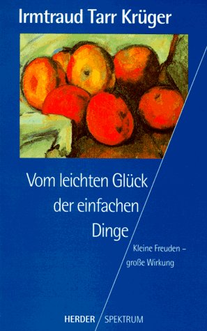 Vom leichten Glück der einfachen Dinge. Kleine Freuden - große Wirkung. Lifestyle