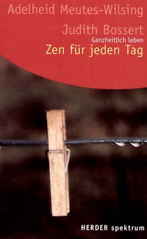 Zen für jeden Tag. Ganzheitlich leben Religion & Esotericism