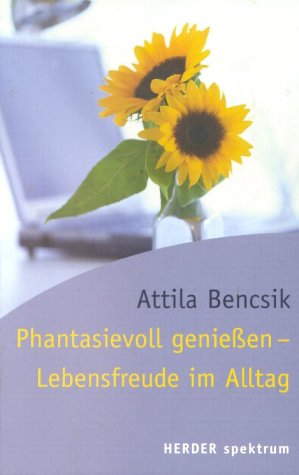Phantasievoll geniessen - Lebensfreude im Alltag Self-help