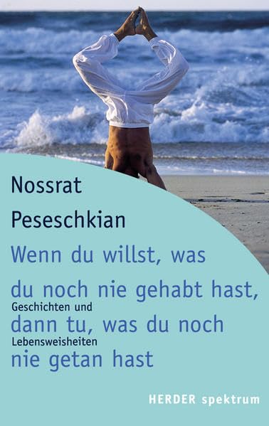 Wenn du willst, was du noch nie gehabt hast, dann tu, was du noch nie getan hast: Geschichten und Lebensweisheiten (HERDER spektrum) Fiction Books
